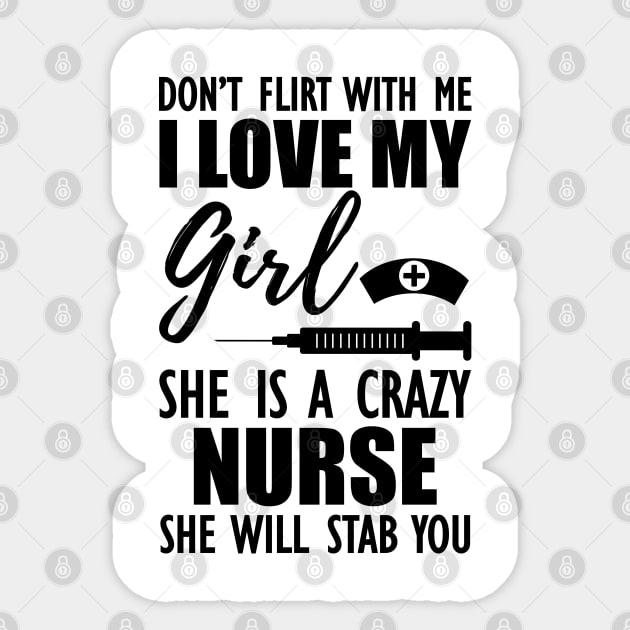 Nurse - Don't flirt with me I love my girl She is a crazy nurse she will stab you Sticker by KC Happy Shop